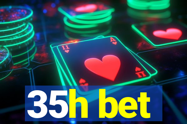 35h bet